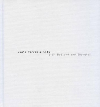 Jim’s Terrible City: J.G. Ballard and Shanghai  James H.Bollen