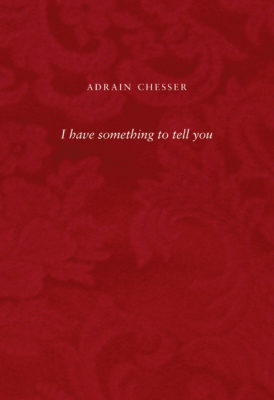 I have something to tell you, Adrain Chesser
