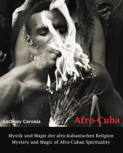 Afro-Cuba: Mystery and Magic of Afro-Cuban Spirituality  Anthony Caronia