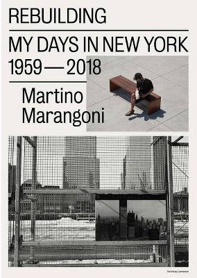 Rebuilding: My Days in New York 1959-2018 Martino Marangoni