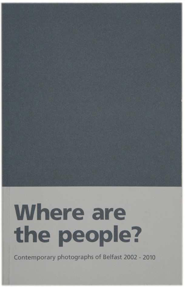 Where are the people?: Contemporary Photographs of Belfast 2002-2010 Karen Downey
