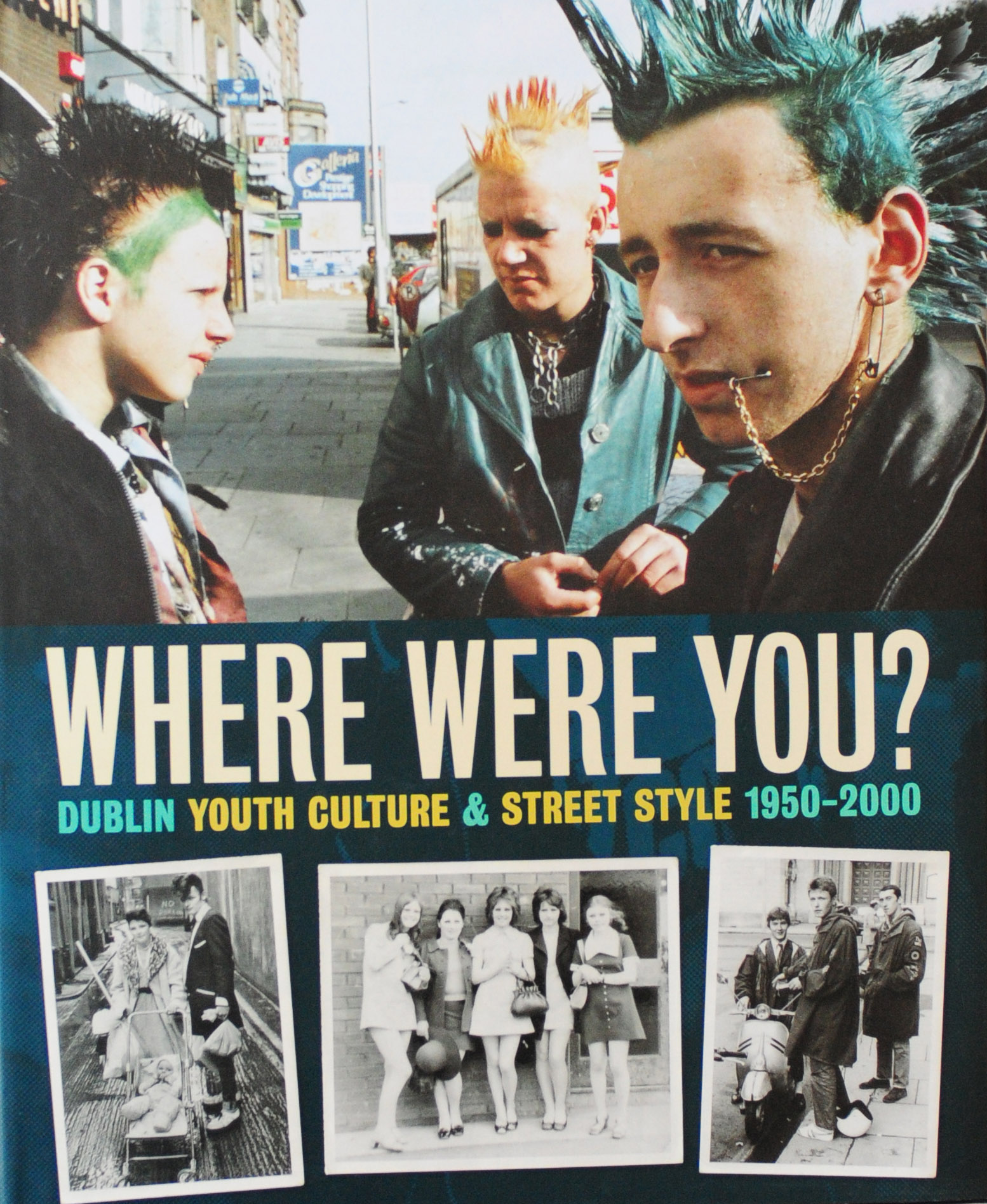 Where Were You? Dublin Youth Culture & Street Style 1950-2000 Garry O’Neill