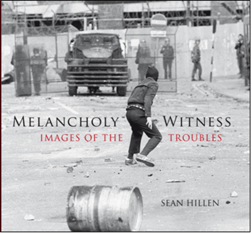 Melancholy Witness: Images of the Troubles, Seán Hillen