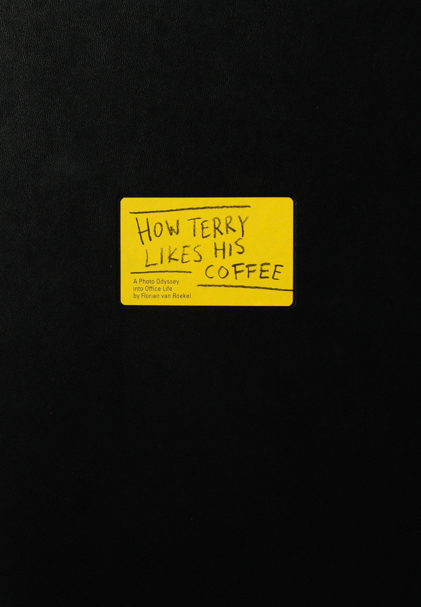 How Terry Likes His Coffee: A Photo Odyssey into Office Life Florian van Roekel