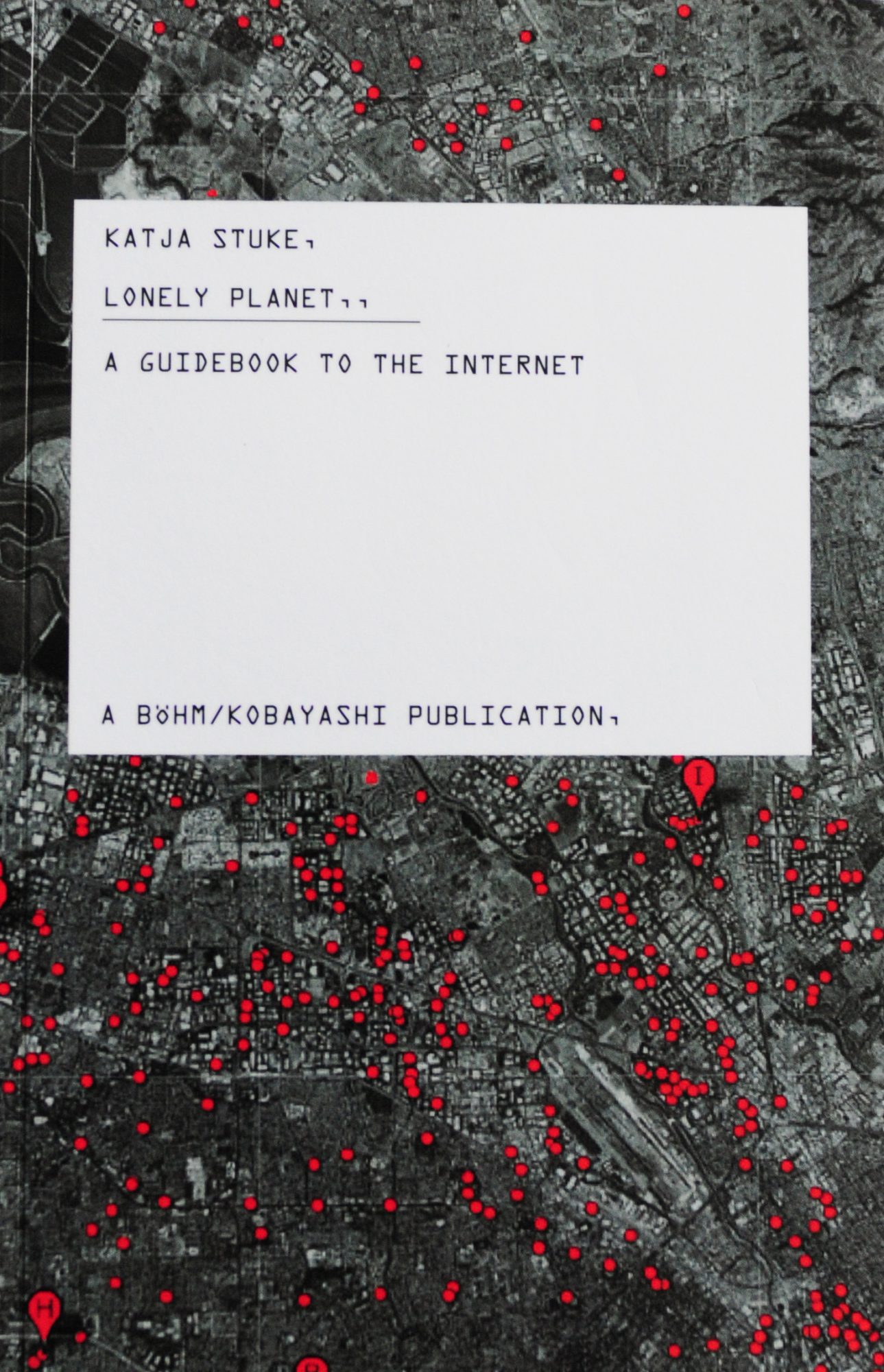 Lonely Planet- A Guidebook to the Internet, Katja Stuke