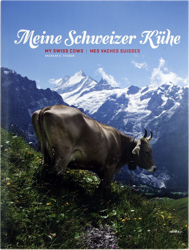 Meine Schweizer Kühe (My Swiss Cows/Mes Vaches Suisses) Andreas C. Studer