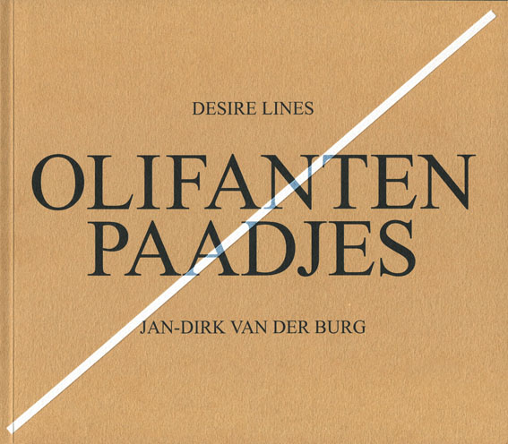 Olifantenpaadjes (Desire Lines) Jan Dirk van der Burg