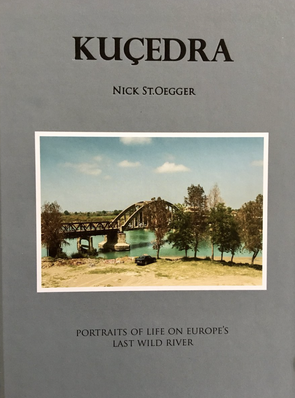 Kuçedra- Portraits of Life on Europe's Last Wild River, Nick St.Oegger