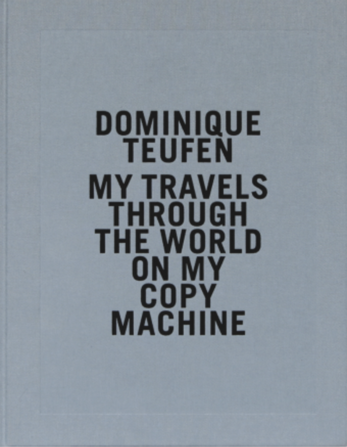 My Travels Through the World of My Copy Machine, Dominique Teufen