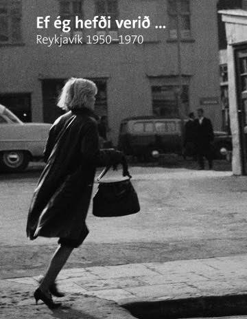 Ef ég hefði verið … Reykjavík 1950-1970 Nina Zurier