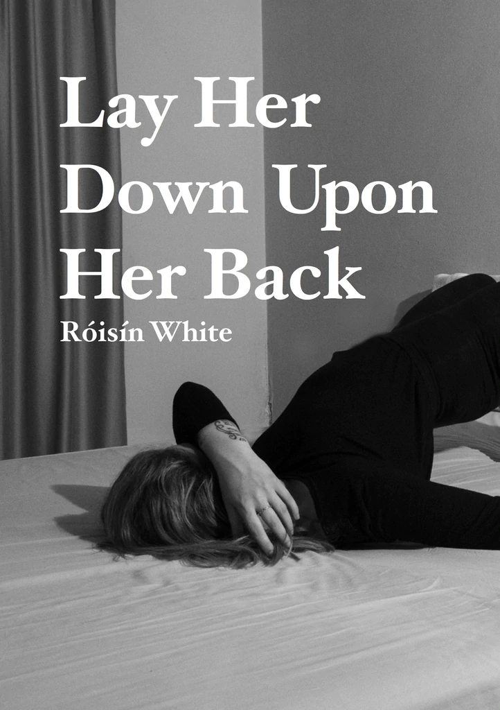 Lay Her Down Upon Her Back Róisín White 