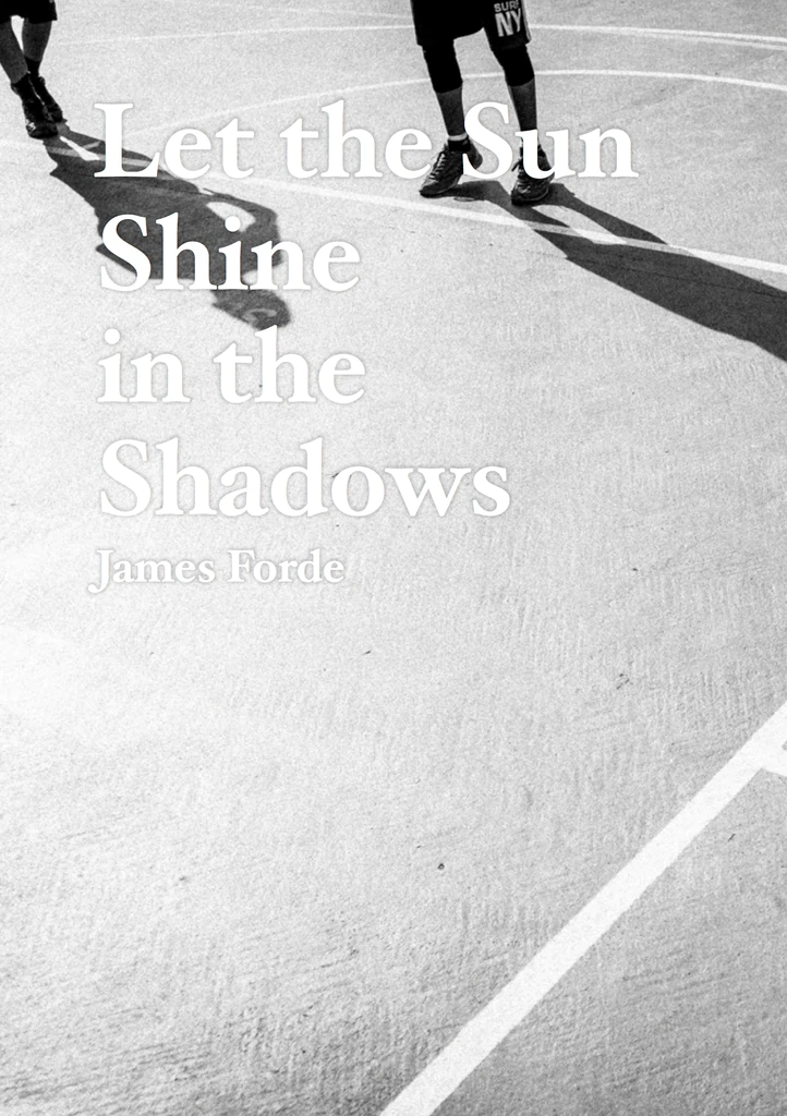 Let the Sun Shine in the Shadows James Forde