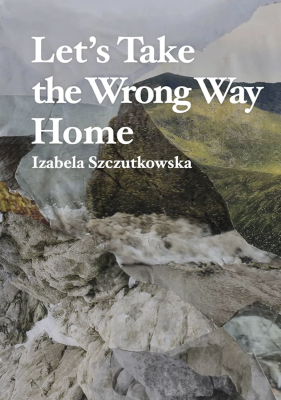 Let's Take the Wrong Way Home, Izabela Szczutkowska