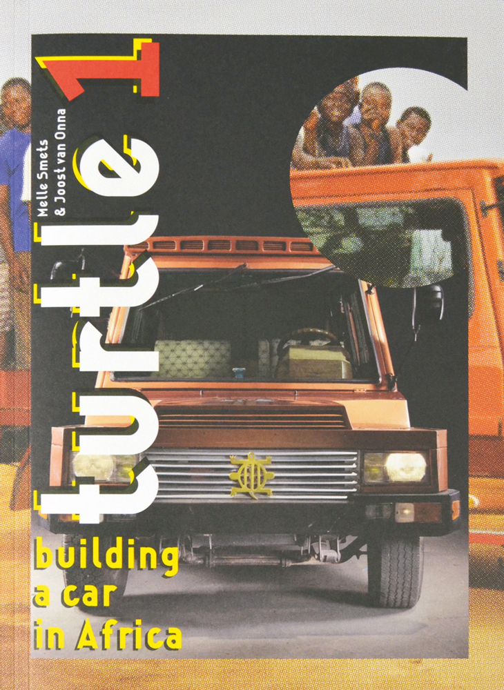 Turtle 1, Building A Car In Africa Melle Smets and Joost Van Onna