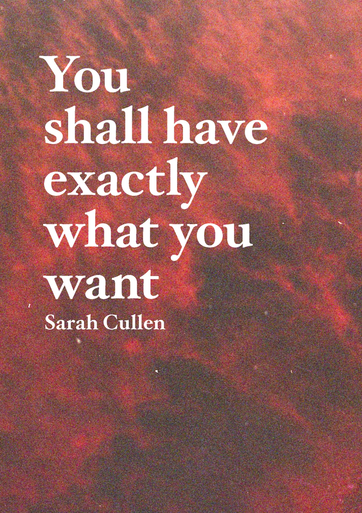 You Shall Have Exactly What You Want Sarah Cullen