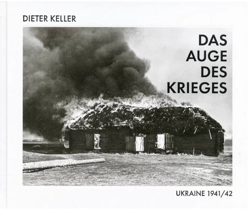 Das Auge des Krieges: Ukraine 1941 / 42 Dieter Keller