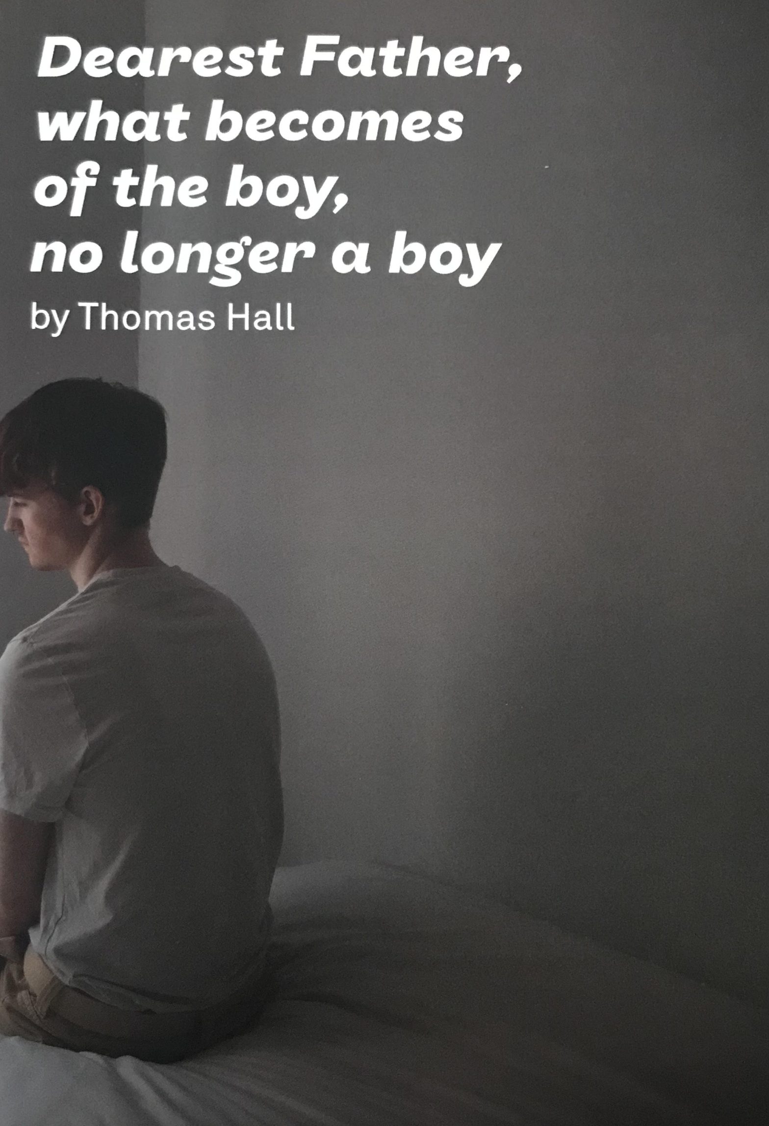 Dearest Father, what becomes of the boy, no longer a boy, Thomas Hall