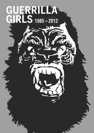 Guerilla Girls 1985 - 2012 Guerilla Girls