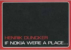 If Nokia Were a PlaceHenrik Duncker, If Nokia Were a Place Henrik Duncker