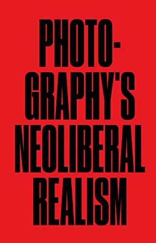 Photography’s Neoliberal Realism Jörg Colberg