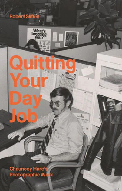 Quitting Your Day Job: Chauncey Hare’s Photographic Work Robert Slifkin