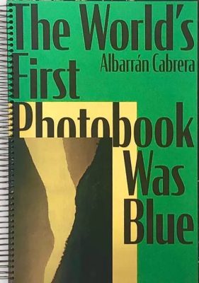 The Worlds First Photobook was blue, Albarrán Cabrera