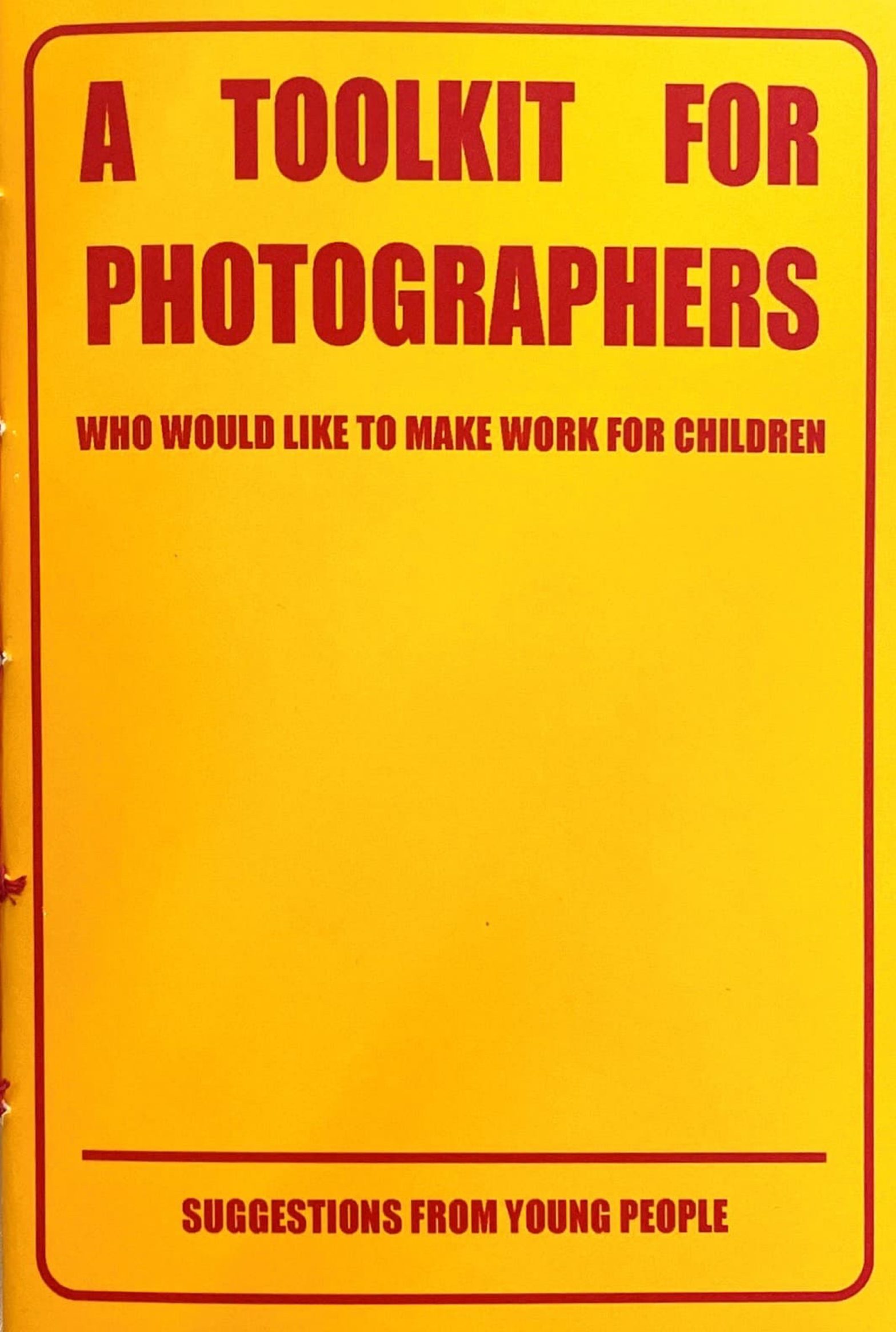A Toolkit for Photographers: Who Would Like To Make Work For Children Roisin White