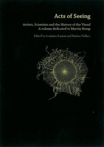 Acts Of Seeing: Artists, Scientists and the History of the Visual Assimina Kaniari and Marina Wallace
