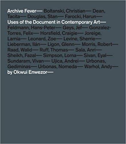 Archive Fever Uses of the Document in Contemporary Art Okwui Enwezor
