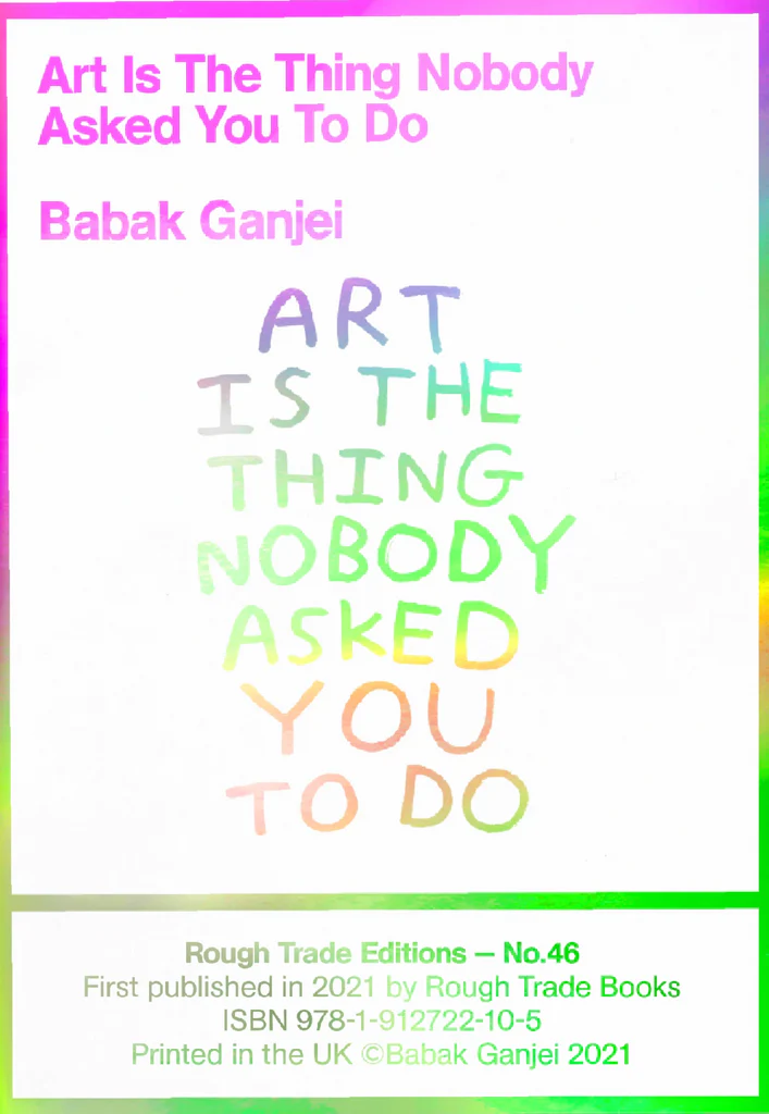 Art Is the Thing Nobody Asked You to Do Babak Ganjei