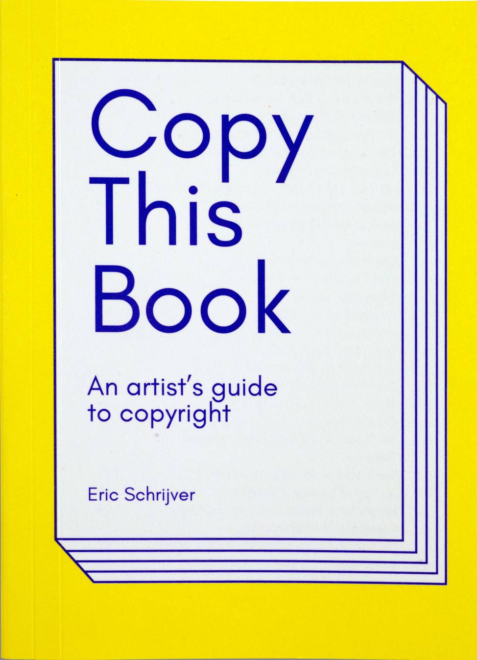 Copy This Book: An Artist’s Guide To Copyright Eric Schrijver