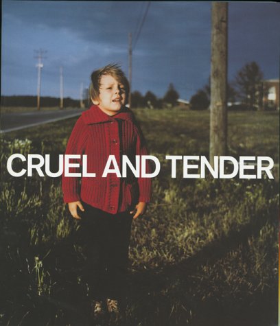 Cruel and Tender: The Real in the Twentieth-Century Photograph Various Artists
