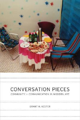 Conversation Pieces Community and Communication in Modern Art Grant Kester