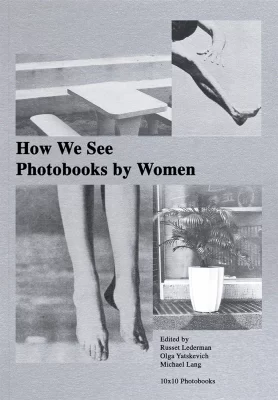 How We See: Photobooks by Women Russet Lederman, Olga Yatskevich and Michael Lang