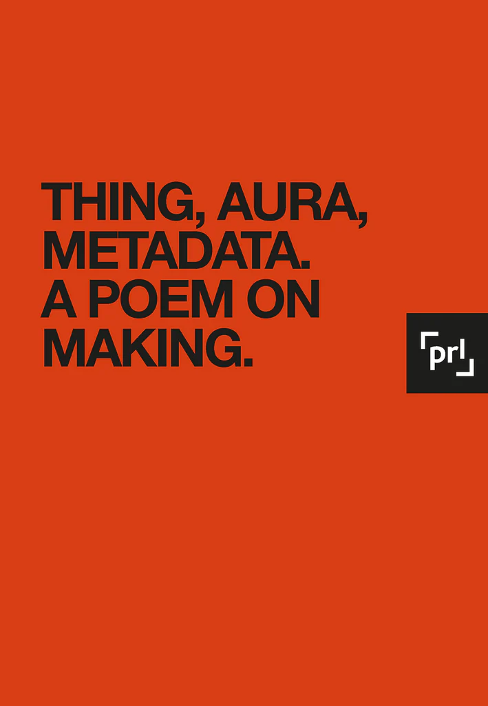 One of Many / Thing, Aura, Metadata. A Poem on Making.