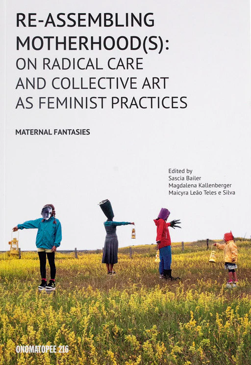 Sold Out Re-Assembling Motherhood(s): On Radical Care and Collective Art as Feminist Practices