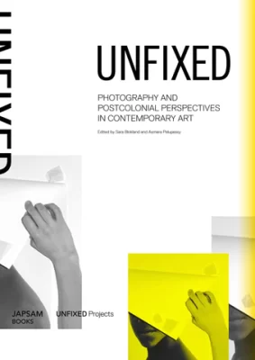 UNFIXED. Photography and Postcolonial Perspectives in Contemporary Art