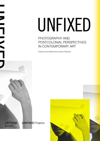 Unfixed: Photography and Postcolonial Perspectives in Contemporary ArtVarious Artists