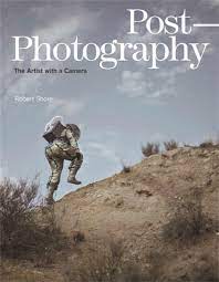 Post-Photography: The Artist with a Camera Robert Shore