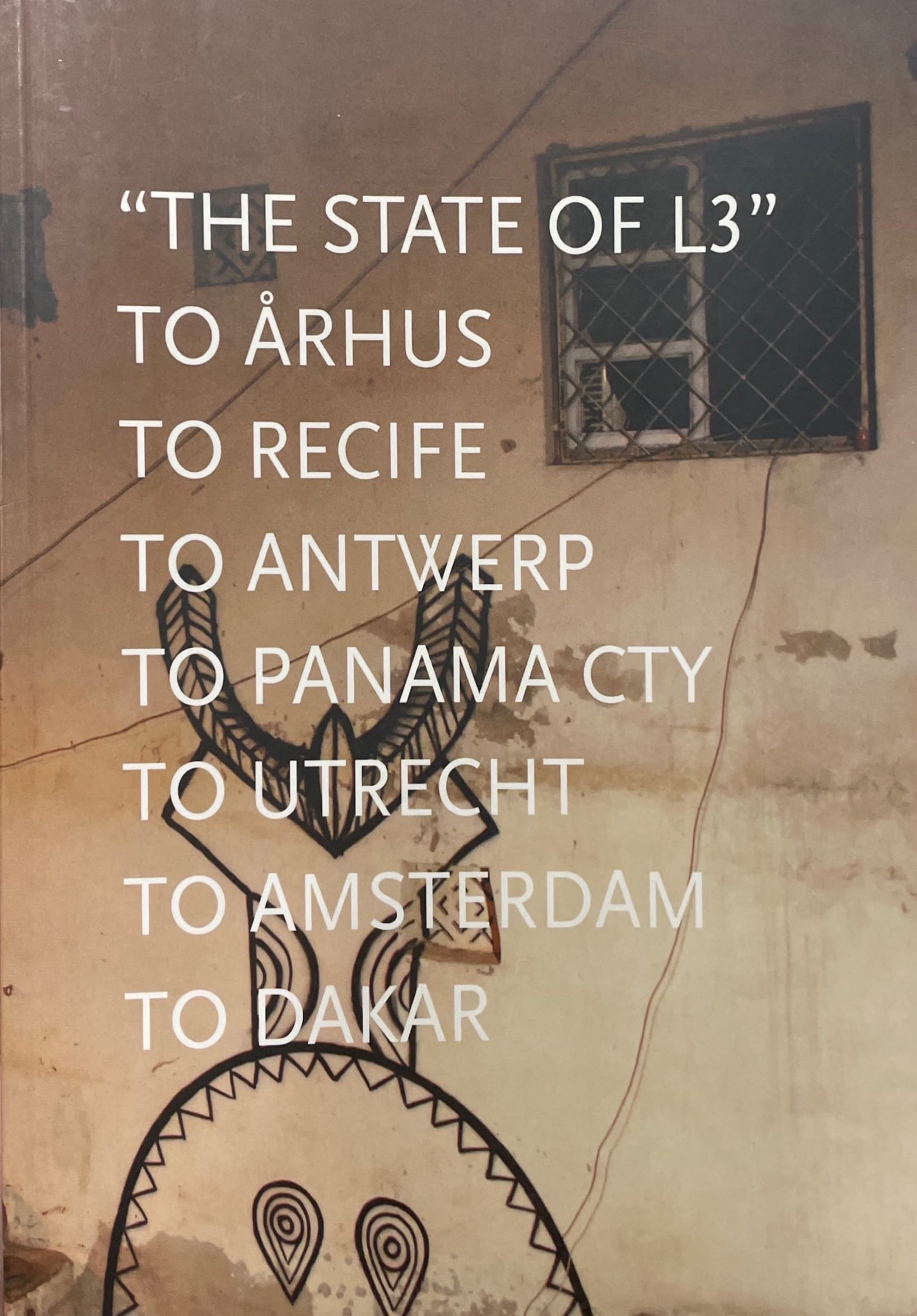 The State of L3: To Aarhus, to Recife, to Antwerp, to Panama City, to Utrecht to Amsterdam, to Dakar Various Artists
