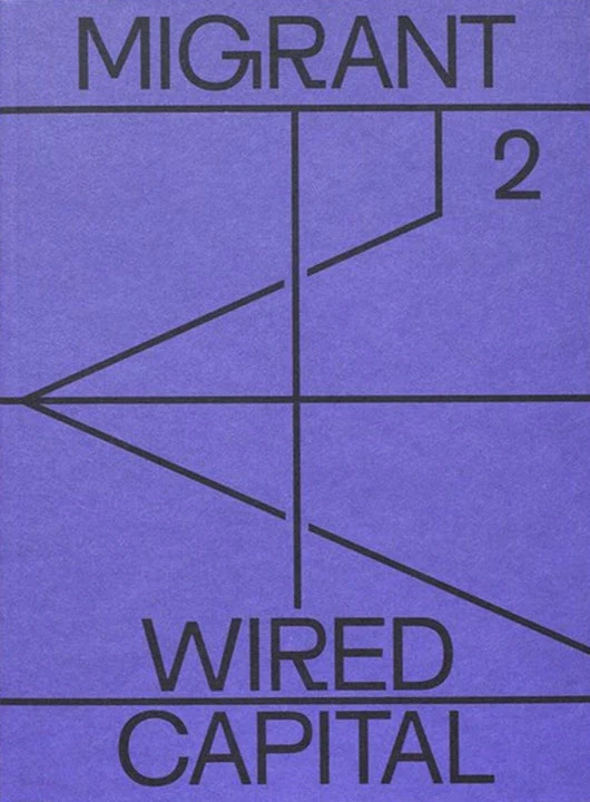 MIGRANT JOURNAL NO.2: WIRED CAPITAL