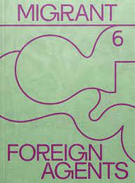 Migrant 6: Foreign Agents Migrant Journal