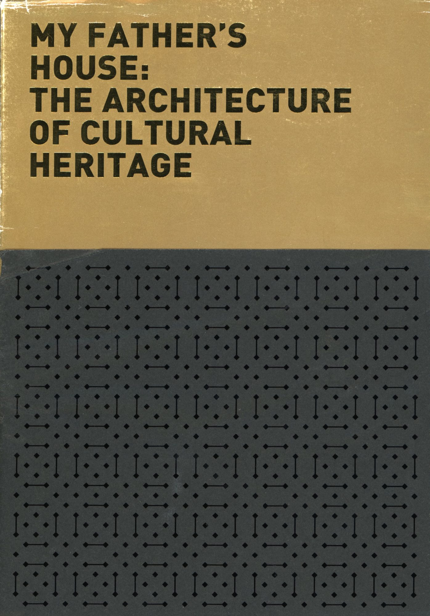 My Fathers House: The Architecture of Cultural Heritage Salma Samar Damluji and Tim Macintosh