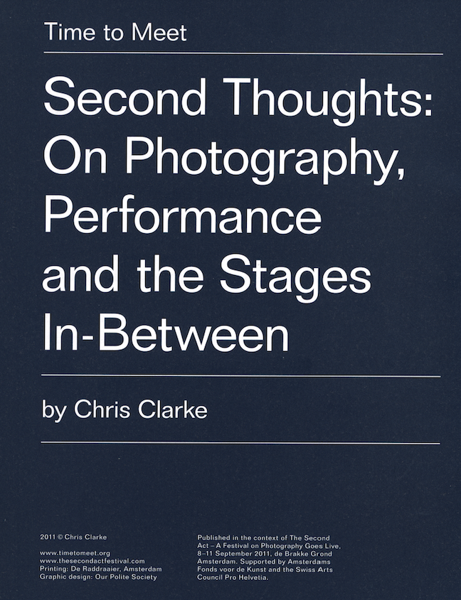 Second Thoughts: On Photography, Performance and the Stages In-Between Chris Clarke