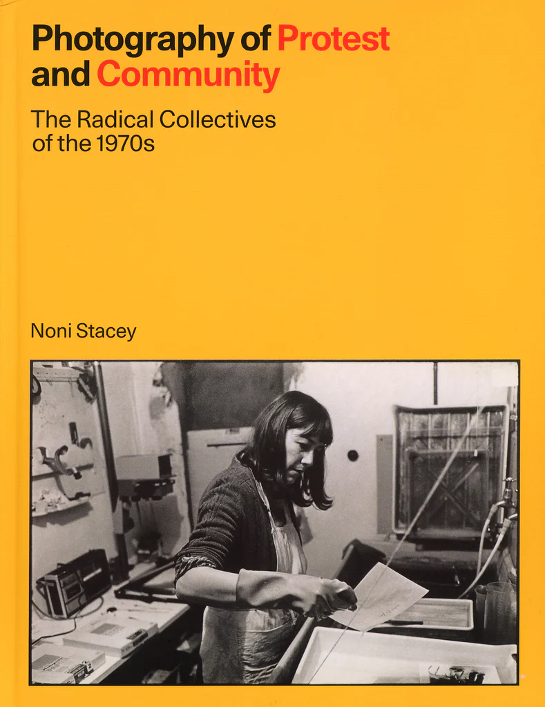 Photography Of Protest And Community: The Radical Collectives of the 1970s Noni Stacey