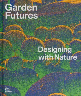 Garden Futures: Designing with Nature, Various Authors