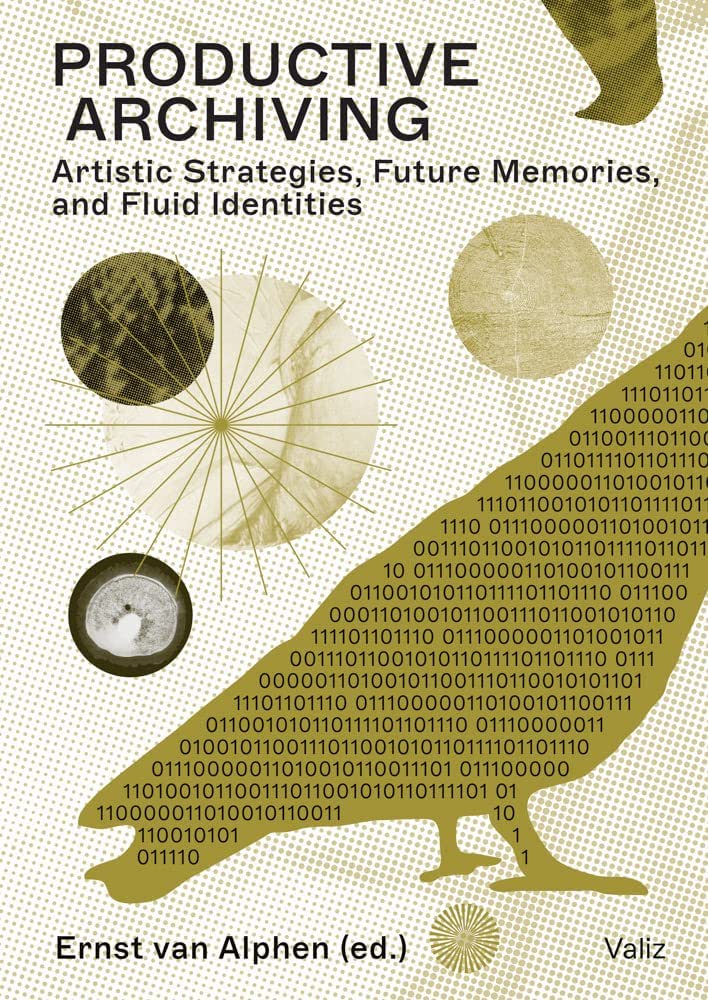 Productive Archiving: Artistic Strategies, Future Memories, and Fluid Identities Various Authors