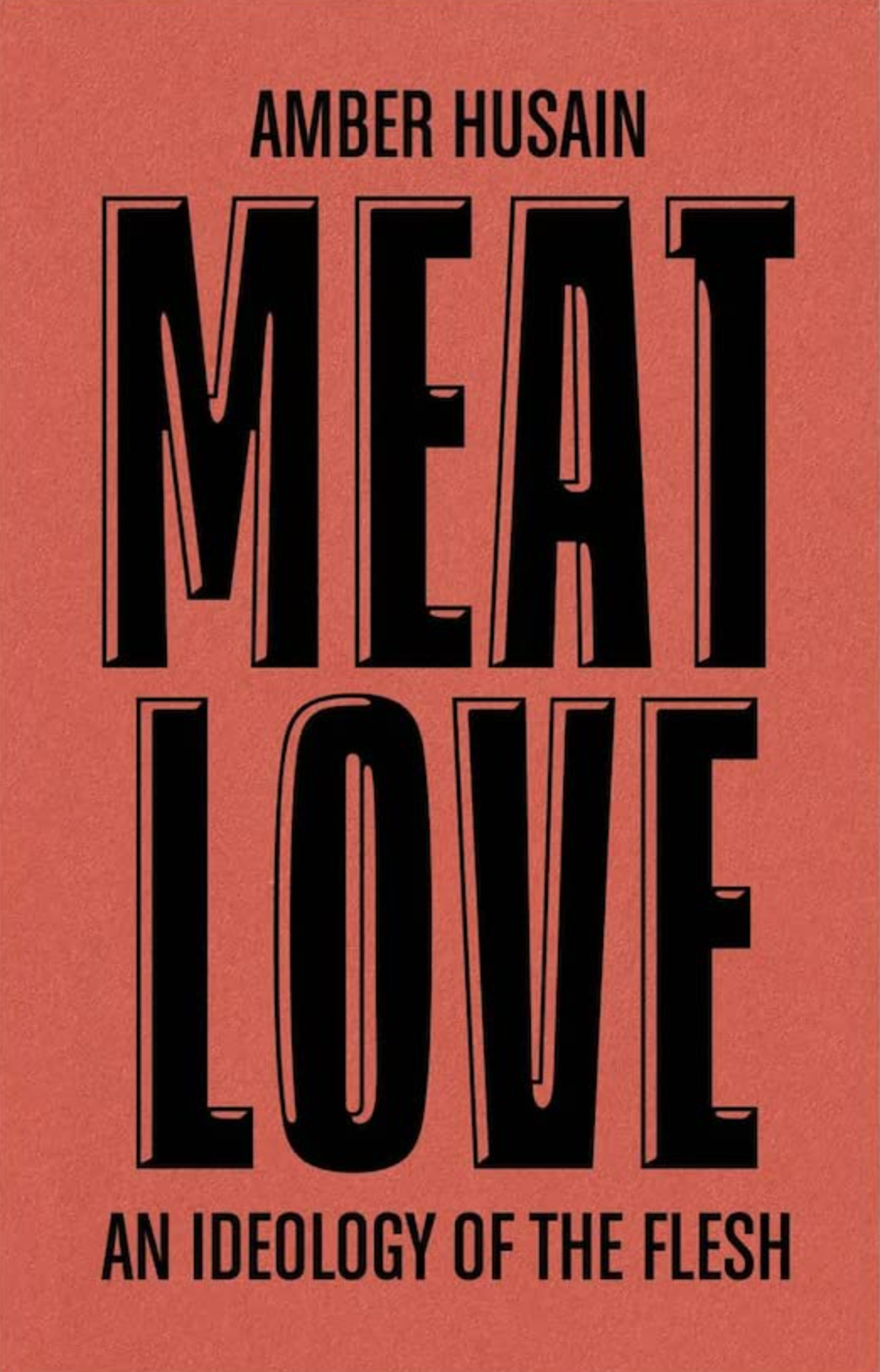 Meat Love: An Ideology of the Flesh, Amber Husain