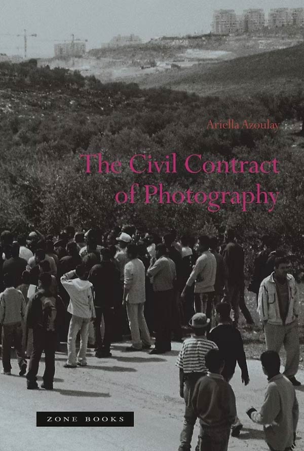 The Civil Contract of Photography, Ariella Azoulay