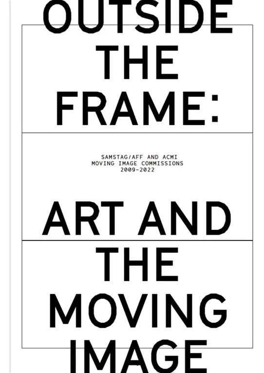 Outside the Frame: Art and the Moving Image Various Contributors